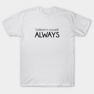 Believe in yourself always. Motivational inspirational quote. T-Shirt